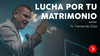 Lucha por tu matrimonio · Pastor Fernando Díaz