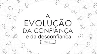 A EVOLUÇÃO DA CONFIANÇA E DA DESCONFIANÇA