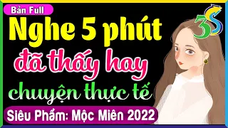 [FULL] Nghe 5 phút đã thấy hay chuyện thực tế: Truyện hôn nhân gia đình 2022