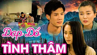 ĐẠP ĐỔ TÌNH THÂM | PHIM VIỆT NAM MỚI 2024 | PHIM TÂM LÝ XÃ HỘI VIỆT NAM  SIÊU GÂY CẤN NĂM 2024