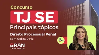 Concurso TJ SE - Principais tópicos em Direito Processual Penal com Geilza Diniz