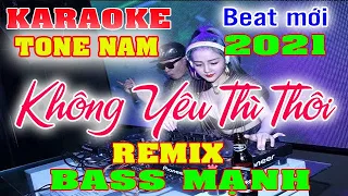 Không Yêu Thì Thôi Karaoke Remix Tone Nam Bass Cực chất