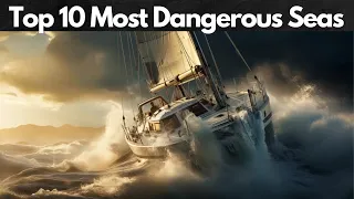 Top 10 Most Dangerous Seas in the world