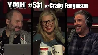 Your Mom's House Podcast - Ep. 531 w/ Craig Ferguson