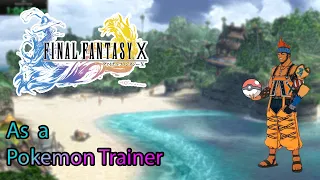 Can You Beat FFX as a Pokemon Trainer?