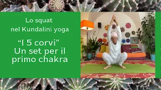 Lo squat nel Kundalini Yoga: "I 5 Corvi"  una pratica speciale per il primo chakra.