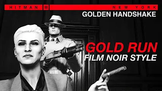 Golden Handshake - Gold Run Film Noir Style | Silent Assassin | HITMAN 3