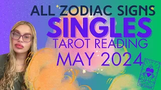 ALL ZODIAC SIGNS "SINGLES" MAY 2024 TAROT READING
