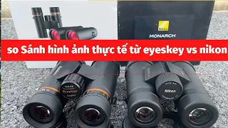 Sự thật về hình ảnh của ống nhòm Eyeskey 10x42 Plus với ống nhòm Nikon monarch M7 . Thực hư ra sao ?