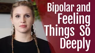 Bipolar Disorder and Feeling Things So Deeply