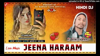 Jeena Haram//New Hindi Dj Song 2024//full Hard Bass//Dj Ganesh Babu Official Ckp