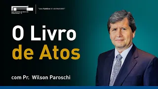 O Livro de Atos com Pr. Wilson Paroschi