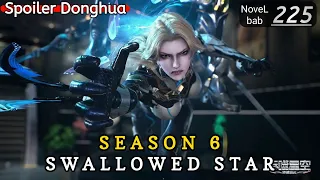 Episode 225 | SWALLOWED STAR season 6 | Alur cerita donghua terbaru dan terbaik