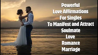 Powerful Love Affirmations For Singles To Manifest and Attract Soulmate Love, Romance, Marriage