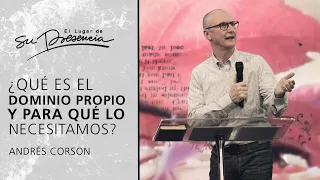 ¿Qué es el dominio propio y para qué lo necesitamos? - Andrés Corson | Prédicas Cortas #180