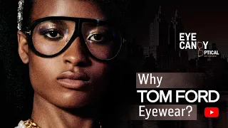 Why Tom Ford Eyewear? Eye Candy Optical's take on this legendary designer brand.