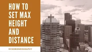 DJI drones: How to set max flight altitude and max distance