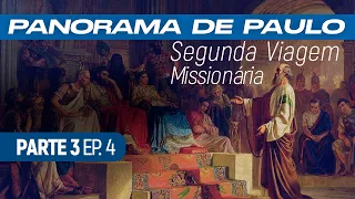 A Segunda Viagem Missionária - Estudo do Apóstolo Paulo - Parte 3 Ep. 4