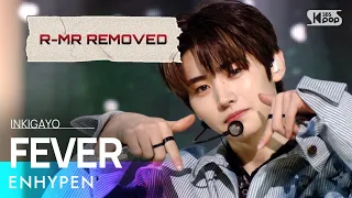 [MR REMOVED] 20210530 ENHYPEN(엔하이픈) - FEVER @인기가요 inkigayo