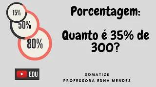 Quanto é 35% de  300?  Como calcular porcentagem? Somatize | Professora Edna Mendes