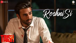 Roshni Si - Taish | Kriti K,Jim, Sanjeeda, Harshvardhan |Ashwin G & Preeti P | Prashant P| Hussain H