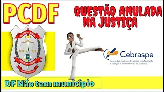 (#592)PCDF - JUIZ ANULA QUESTÃO DA CEBRASPE - DF NÃO TEM MUNICÍPIOS
