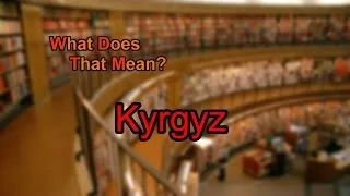 What does Kyrgyz mean?