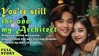 You're stil the one, my Architect | Tagalog Love Story