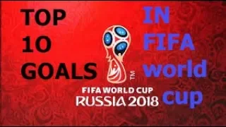 Top 10 GOALS in FIFA WORLD CUP 2018 RUSSIA felxeon