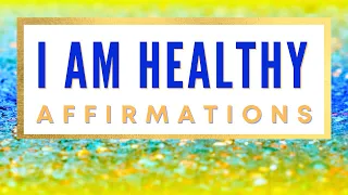 I AM HEALTHY Affirmations | Radiant Health, Vitality, Healing, Renewal, Vibrant Energy | Feel Good