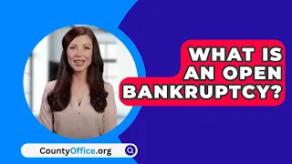 What Is An Open Bankruptcy? - CountyOffice.org