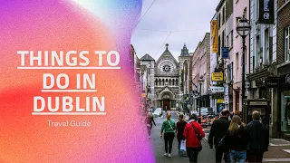 THINGS TO DO IN DUBLIN | IRELAND TRAVEL GUIDE 2022