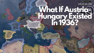 What if Austria-Hungary Existed in 1936? - HOI4 Timelapse