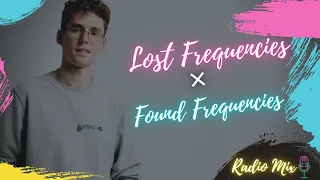 Lost Frequencies × Found Frequencies ( Best Radio Mix )