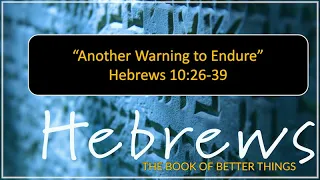 November 21, 2021 Another Warning to Endure Hebrews 10:26-39