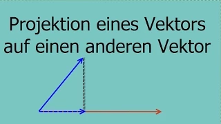 Projektion eines Vektors auf einen zweiten Vektor