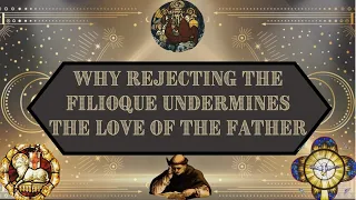 Why Rejecting the Filioque Undermines the Love of the Father