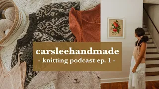 baby knits, sweaters & socks // carsleehandmade knitting podcast - ep.1 -