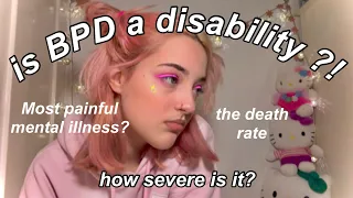 is BPD a disability? + is BPD the most painful mental illness?