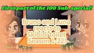 Bruno and Luna reacts to Skibidi toilet Season 1-22! First part of the 100 Sub. special!