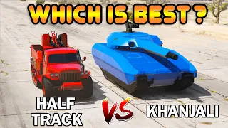 GTA 5 ONLINE : HALF TRACK VS KHANJALI (WHICH IS BEST?)