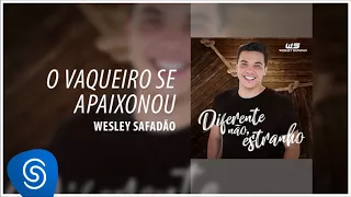 Wesley Safadão - O Vaqueiro Se Apaixonou [Diferente Não, Estranho] (Áudio Oficial)