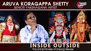 Aruva Koragappa Shetty | INSIDE OUTSIDE | Senior Yakshagana Artist |  Comedy Company Mangalore