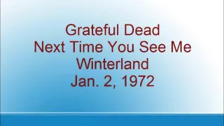 Grateful Dead - Next Time You See Me - Winterland - 1/2/72