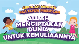 Allah Menciptakan Dunia untuk KemuliaanNya | Sekolah Minggu GKA Elyon