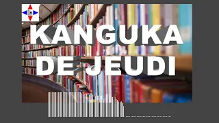 KANGUKA DE JEUDI LE 18/08/2022 par Chris NDIKUMANA