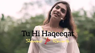 Tu Hi Haqeeqat | Slowed & Reverb | Tum Mile | Javed Ali | Emran Hashmi, Soha Ali | JB Khan Editzz