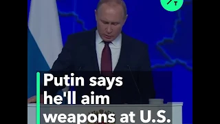 Putin Says He'll Aim Weapons at the U.S.