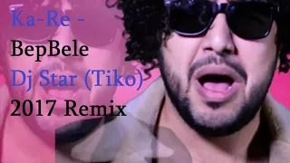 Ka - Re - BepBele - Dj Star (Tiko) 2017 Vdj Remix