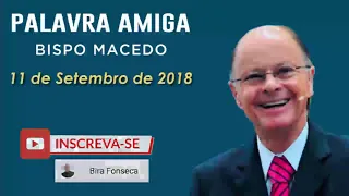 Palavra Amiga Bispo Macedo - 11 de setembro de 2018